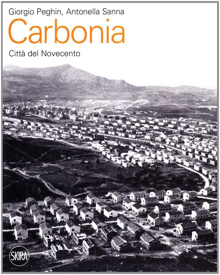 Pubblicazioni: Giorgio Peghin, Antonella Sanna - Carbonia città del 900